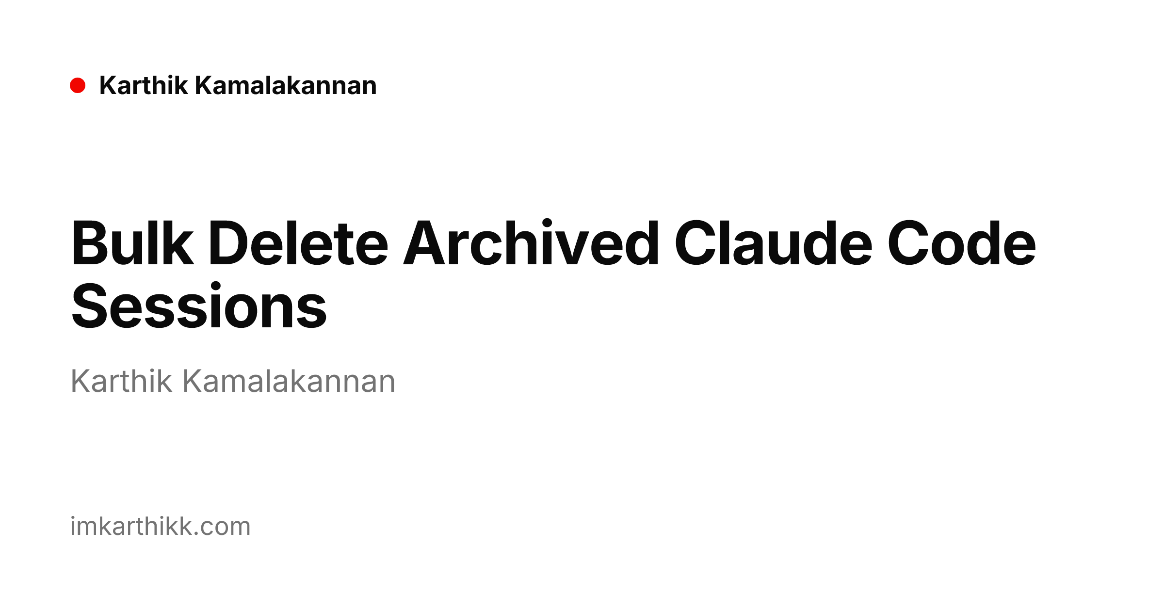 Bulk Delete Archived Claude Code Sessions | Karthik Kamalakannan